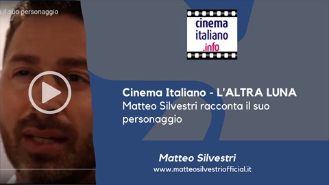 Cinema Italiano - L'ALTRA LUNA - Matteo Silvestri racconta il suo personaggio