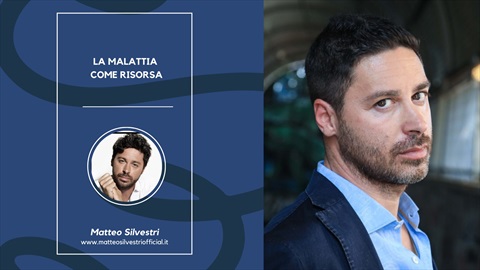 Matteo Silvestri - La malattia come risorsa